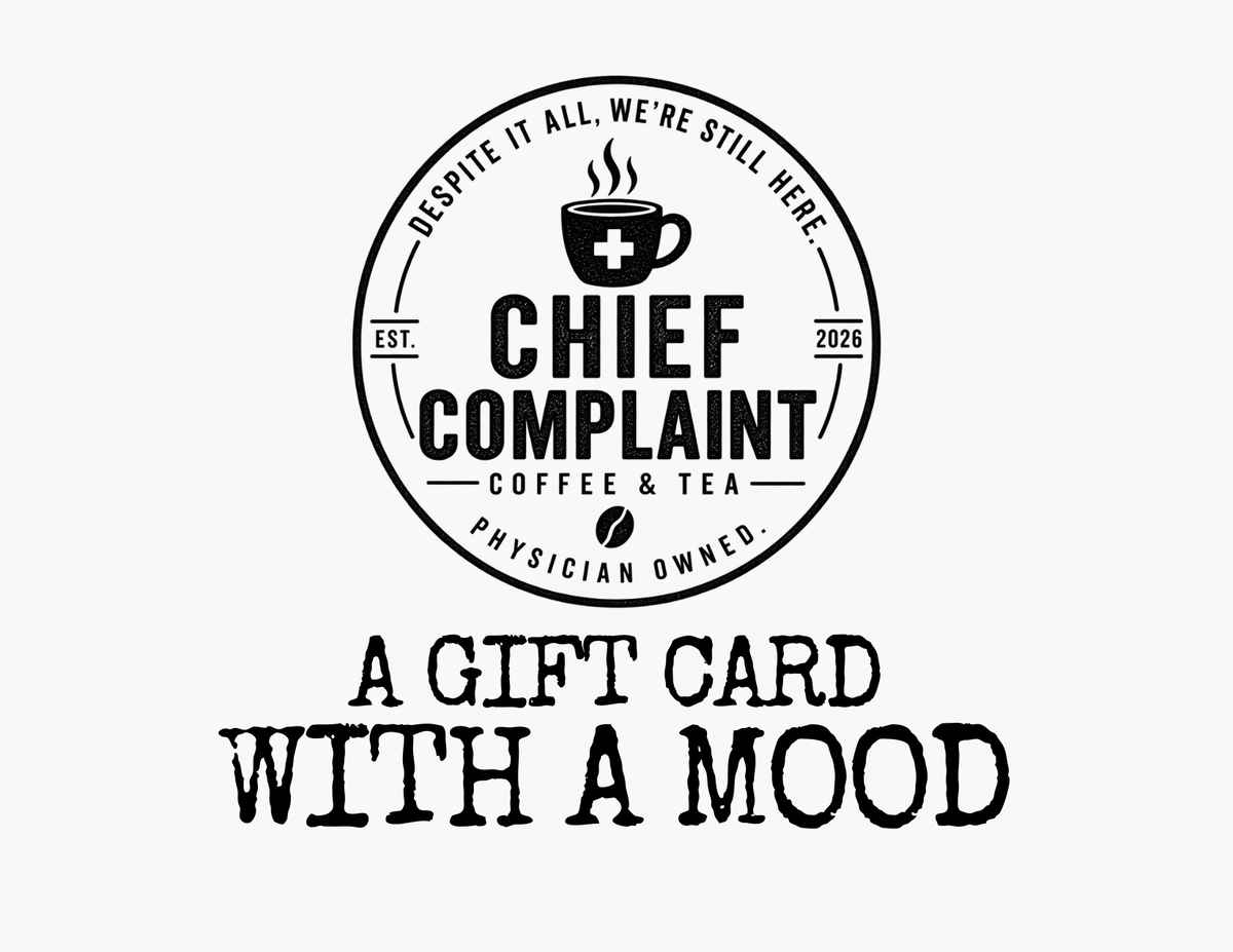 Chief Complaint Coffee and Tea gift card, coffee and tea gift card for doctors and nurses, physician owned